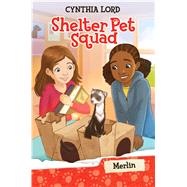 Merlin (Shelter Pet Squad #2) by Lord, Cynthia; McGuire, Erin, 9780545635998
