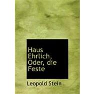 Haus Ehrlich, Oder, Die Feste by Stein, Leopold, 9780554855998