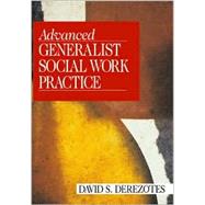 Advanced Generalist Social Work Practice by David S. Derezotes, 9780803955998