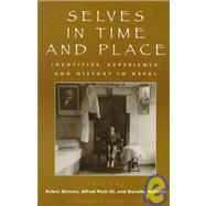 Selves in Time and Place Identities, Experience, and History in Nepal by Skinner, Debra; Pach, Alfred, III; Holland, Dorothy; Chene, Mary Des; Enslin, Elizabeth; Ghimire, Premalata; Lewis, Todd; Levy, Robert I.; Liechty, Mark; March, Kathryn S.; McHugh, Ernestine; Mumford, Stan; Ortner, Sherry B.; III, Alfred Pach; Parish, Ste, 9780847685998
