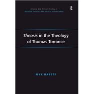 Theosis in the Theology of Thomas Torrance by Habets,Myk, 9781138265998