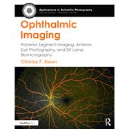 Ophthalmic Imaging: Posterior Segment Imaging, Anterior Eye Photography, and Slit Lamp Biomicrography by Sisson; Christye, 9781138885998