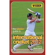 The Wisden Guide to International Cricket 2012 by Lynch, Steven, 9781408155998
