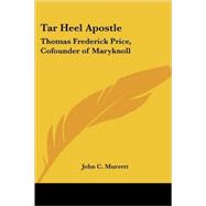 Tar Heel Apostle: Thomas Frederick Price, Cofounder of Maryknoll by Murrett, John C., 9781419115998