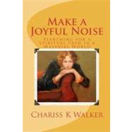 Make a Joyful Noise by Walker, Chariss K.; Parker, Marty; Fields, Pat Walker, 9781453605998