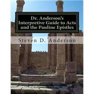 Dr. Anderson's Interpretive Guide to Acts and the Pauline Epistles by Anderson, Steven D., 9781500745998