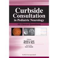 Curbside Consultation in Pediatric Neurology 49 Clinical Questions by Licht, Daniel; Ryan, Nicole R., 9781617115998