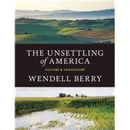 The Unsettling of America Culture & Agriculture by Berry, Wendell, 9781619025998