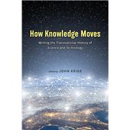 How Knowledge Moves by Krige, John, 9780226605999