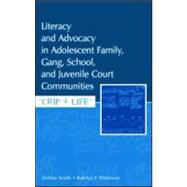Literacy and Advocacy in Adolescent Family, Gang, School, and Juvenile Court Communities: Crip 4 Life by Smith, Debra; Whitmore, Kathryn F., 9780805855999