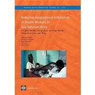 Reducing Geographical Imbalances of Health Workers in Sub-Saharan Africa A Labor Market Perspective on What Works, What Does Not, and Why by Lemiere, Christophe; Herbst, Christopher; Jahanshahi, Negda; Smith, Ellen; Soucat, Agnes, 9780821385999