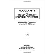Modularity and the Motor theory of Speech Perception: Proceedings of A Conference To Honor Alvin M. Liberman by Studdert-Kennedy,Michael, 9781138875999