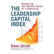 The Leadership Capital Index Realizing the Market Value of Leadership by ULRICH, DAVE, 9781626565999