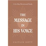 The Message in His Voice A 10-Day Devotional Study by Gott, Caitlin, 9798317805999