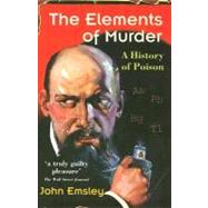 The Elements of Murder A History of Poison by Emsley, John, 9780192806000
