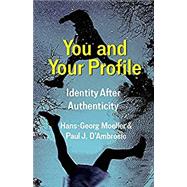 You and Your Profile: Identity After Authenticity by Hans-Georg Moeller; Paul J. D'Ambrosio, 9780231196000
