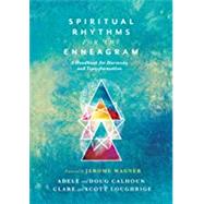 Spiritual Rhythms for the Enneagram by Calhoun, Adele; Calhoun, Doug; Loughrige, Clare; Loughrige, Scott; Wagner, Jerome, 9780830836000