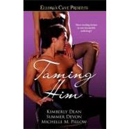 Taming Him Ellora's Cave by Dean, Kimberly; Pillow, Michelle M.; Devon, Summer, 9781416536000