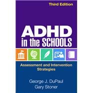 ADHD in the Schools Assessment and Intervention Strategies by DuPaul, George J.; Stoner, Gary; Reid, Robert, 9781462526000