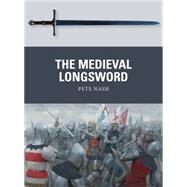 The Medieval Longsword by Nash, Pete; Dennis, Peter, 9781472806000