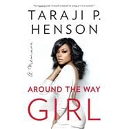 Around the Way Girl A Memoir by Henson, Taraji P.; Millner, Denene, 9781501126000