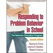 Responding to Problem Behavior in Schools, Second Edition The Behavior Education Program by Crone, Deanne A.; Hawken, Leanne S.; Horner, Robert H., 9781606236000