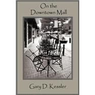 On the Downtown Mall by Kessler, Gary D.; Evans, Stacey; Britton, Rick, 9781931956000