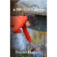 A Life Twice Given by Daniel, David, 9781944376000
