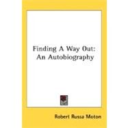 Finding a Way Out : An Autobiography by Moton, Robert Russa, 9780548466001