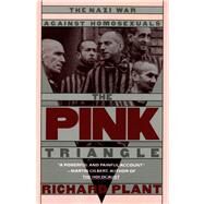 The Pink Triangle The Nazi War Against Homosexuals by Plant, Richard, 9780805006001