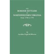 The Border Settlers of Northwestern Virginia, from 1768 to 1795: Embracing the Life of Jesse Hughes and Other Noted Scouts of the Great Woods of the Trans-Allegheny by McWhorter, Lucullus Virgil, 9780806306001