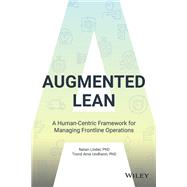 Augmented Lean A Human-Centric Framework for Managing Frontline Operations by Linder, Natan; Undheim, Trond Arne, 9781119906001