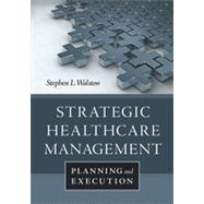 Strategic Healthcare Management: Planning and Execution by Walston, Stephen L., 9781567936001