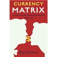 Currency Matrix - A Help Guide to Relationships Vol.III by Johnson, Roy, 9798350936001