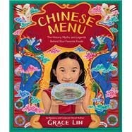 Chinese Menu The History, Myths, and Legends Behind Your Favorite Foods by Lin, Grace, 9780316486002