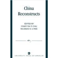 China Reconstructs by Chu, Cindy Yik-yi; Mak, Ricardo K.S.; Huang, Ko-wu; Leung, Philip Yuen-sang; Ke-wen, Wang; Yip, Ka-che; Leibold, James P.; Wou, Odoric Y.K.; Fung, Chau Chi; Coble, Parks M., 9780761826002