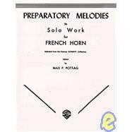 Preparatory Melodies to Solo Work for French Horn: Selected from the Famous Schantl Collection by Pottag, Max P., 9780769226002