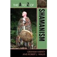 The a to Z of Shamanism by Harvey, Graham; Wallis, Robert J., 9780810876002