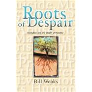 Roots of Despair by Weaks, Bill, 9781412006002