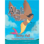 Alali the Flying Mermaid by Hall, Betty; Pelobello, Genesis Ray, 9781543476002