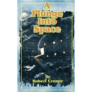 A Plunge Into Space by Cromie, Robert, 9781589636002