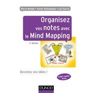 Organisez vos notes avec le Mind Mapping - 2e d. by Pierre Mongin; Xavier Delengaigne; Luis Garcia, 9782100746002