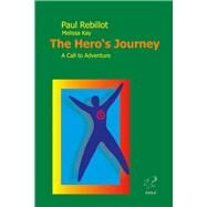 The Hero's Journey A Call to Adventure by Rebillot, Paul; Kay, Melissa, 9783946136002
