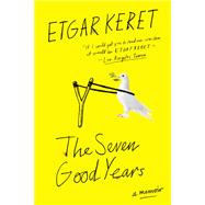 The Seven Good Years by Keret, Etgar; Silverston, Sondra; Shlesinger, Miriam; Cohen, Jessica; Berris, Anthony, 9780399576003