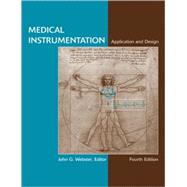 Medical Instrumentation Application and Design, 4th Edition by John G. Webster (Univ. of Wisconsin, Madison), 9780471676003