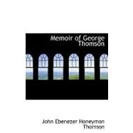 Memoir of George Thomson by Ebenezer Honeyman Thomson, John, 9780554526003