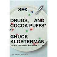 Sex, Drugs, and Cocoa Puffs A Low Culture Manifesto by Klosterman, Chuck, 9780743236003