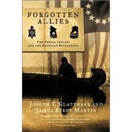 Forgotten Allies The Oneida Indians and the American Revolution by Glatthaar, Joseph T.; Martin, James Kirby, 9780809046003