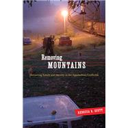 Removing Mountains : Extracting Nature and Identity in the Appalachian Coalfields by Scott, Rebecca R., 9780816666003