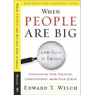 When People Are Big and God Is Small by Welch, Edward T., 9780875526003